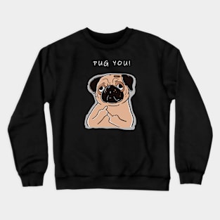 Pug You; Funny Pug Art Design on Black Crewneck Sweatshirt